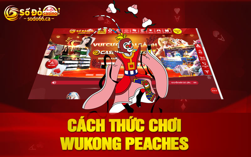 Cách thức chơi Wukong Peaches